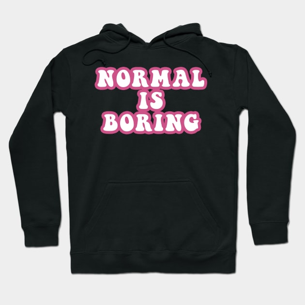 Normal Is Boring Hoodie by CityNoir